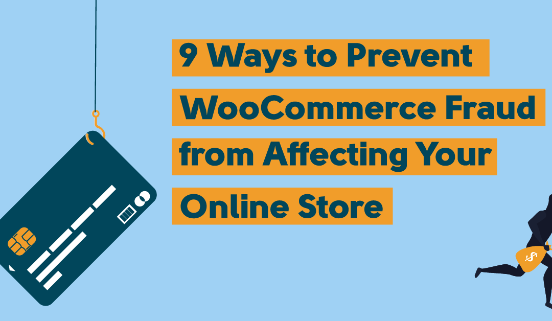 9 Ways to Prevent WooCommerce Fraud from Affecting Your eCommerce Store