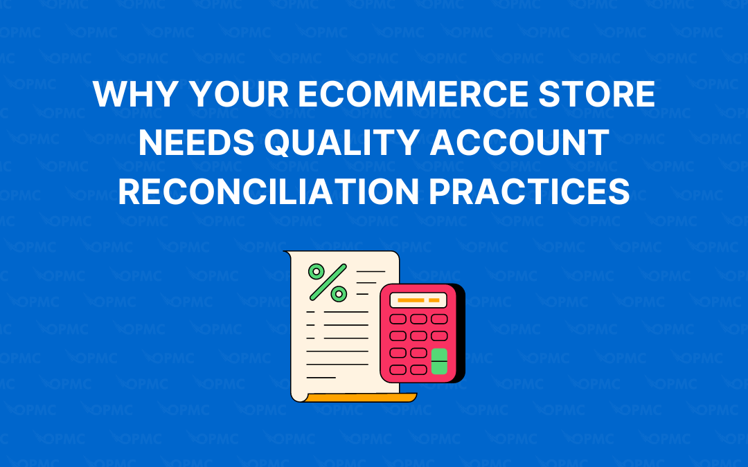 Why Your Ecommerce Store Needs Quality Account Reconciliation Practices