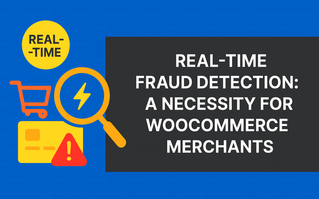 Real-Time Fraud Detection: A Necessity for WooCommerce Merchants